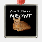Stress Meowt nicht - Orange Cat Stress Me out Ornament Aus Metall (Vorne)