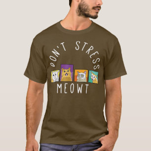 Stress nicht Meowt Kitty Funny Cats Mama und Cat D T-Shirt