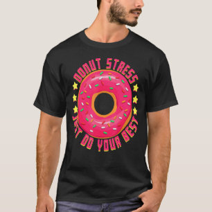 Stress nicht nur dein bestes Cooles Donut machen T-Shirt