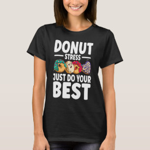 Stress vermeiden Sie einfach Ihre besten Testtagsl T-Shirt