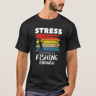 Stress verursacht, wenn nicht genug Fischer gefang T-Shirt