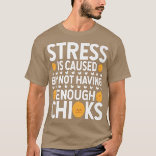 Stress wird dadurch verursacht, dass keine Hühner  T-Shirt