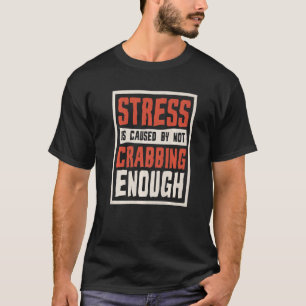 Stress wird dadurch verursacht, dass nicht genug K T-Shirt