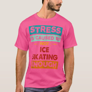 Stress wird durch nicht genügend Eislaufen verursa T-Shirt