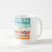 Stress wird durch zu wenig Minigolf verursacht Lus Kaffeetasse (VorderseiteRechts)