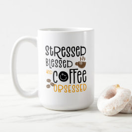 Stressed Blessed and Coffee Obsessed, Kaffeetasse