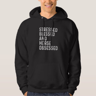 Stressed Blessed And Horse Obsessed Equestrian Hor Hoodie