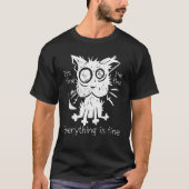 Stressed cat It's fine I'm fine Everything is fine T-Shirt (Vorderseite)