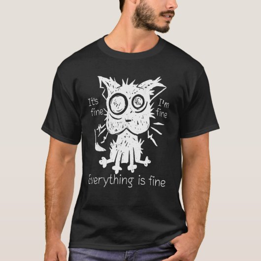 Stressed cat It's fine I'm fine Everything is fine T-Shirt (Vorderseite)