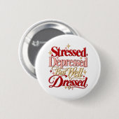 Stressed Depressed Well Dressed Funny Quote Button (Vorne & Hinten)