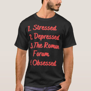 Stressgeplagt das Forum Romanum besessen T-Shirt