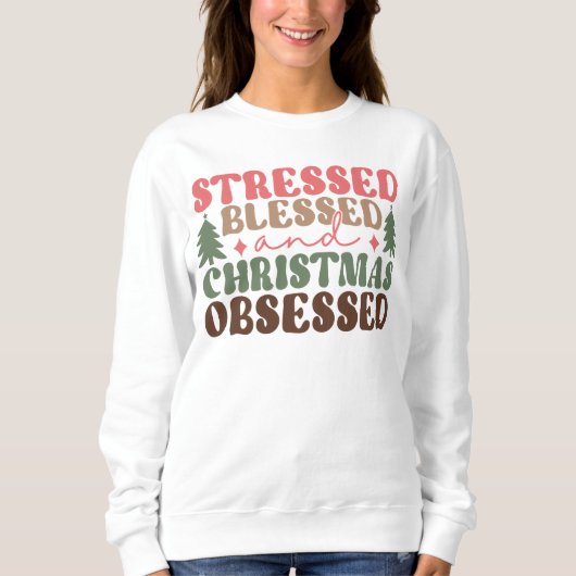 Stresst, gesegnet und Weihnachten besessen Sweatshirt (Vorderseite)