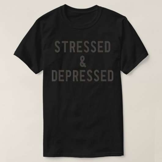 Stresst und deprimiert T-Shirt (Design vorne)