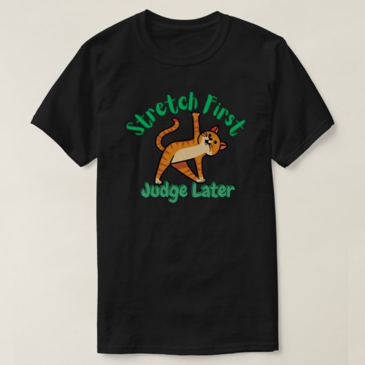 Stretch First, Judge Later Cat Yoga T-Shirt (Design vorne)