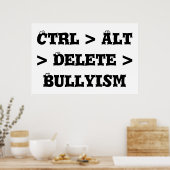 Strg > Alt > Löschen > Bullyism - Anti Bullyism Poster (Küche)