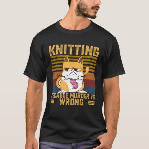 Stricken weil Mord falsch ist Häkeln Stricken Katz T-Shirt