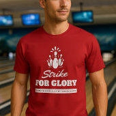 Strike for Glory - Bold Bowling Themed | Perfect T-Shirt