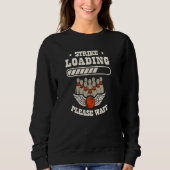 Strike Loading Bitte warten Bowling 1 Sweatshirt (Vorderseite)