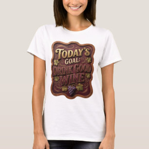 Striking Gold HEUTIGES ZIEL GUTEN WEIN TRINKEN T-Shirt