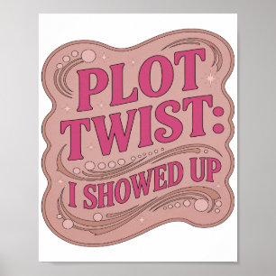 Striking Pink PLOT TWIST I SHOWED UP Slogandesign Poster