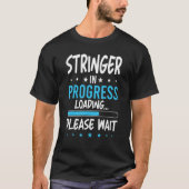 Stringer in Progress T-Shirt (Vorderseite)