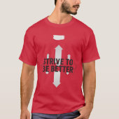 Strive To Be Better – Self Improvement Motivation  T-Shirt (Vorderseite)