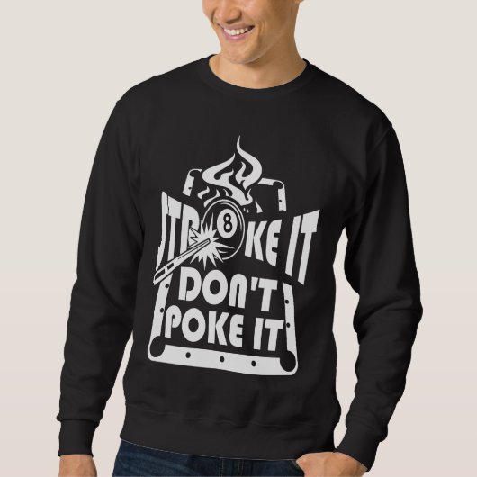Stroke It Don't Poke It Pool Billiards Player 1 Sweatshirt (Vorderseite)