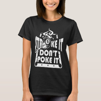 Stroke It Don't Poke It Pool Billiards Player   1 T-Shirt