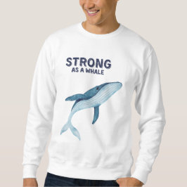 Strong as Whale Sweatshirt