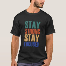Strong, Bleibe Focused bleibe - Motivierend T-Shirt