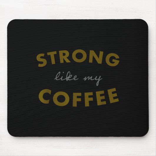 Strong Like My Coffee, Funny Coffee Saying  Mousepad (Vorne)