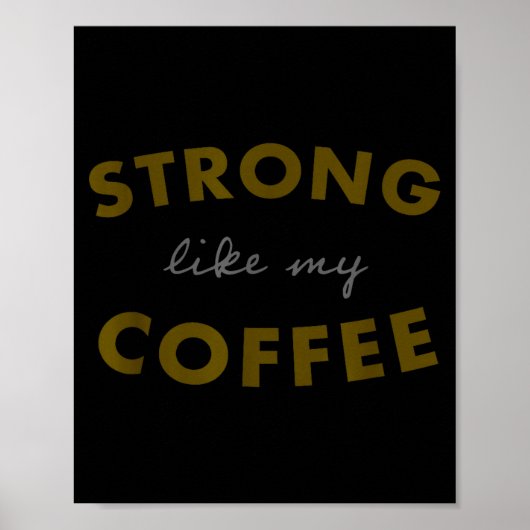 Strong Like My Coffee, Funny Coffee Saying  Poster (Vorne)