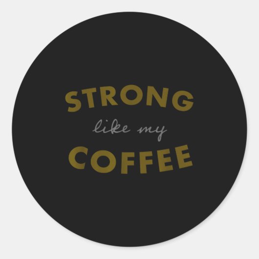 Strong Like My Coffee, Funny Coffee Saying Runder Aufkleber (Vorderseite)