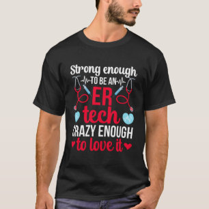 Strong to be a Er Tech Emergency Room Tech Er Tec T-Shirt
