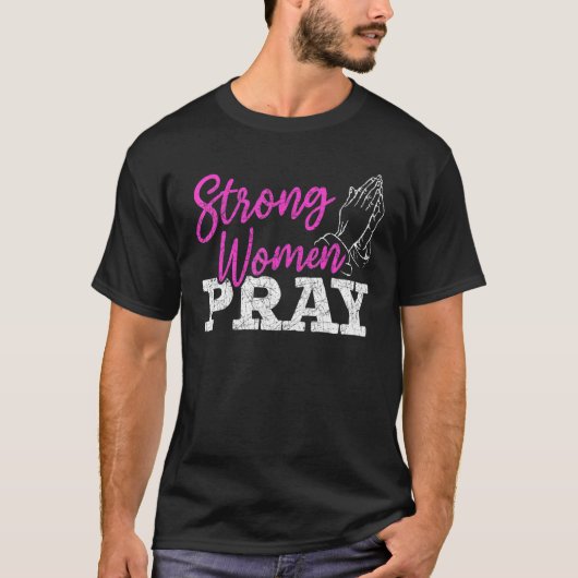 Strong Women Pray Christian Savior Jesus Christ Go T-Shirt (Vorderseite)