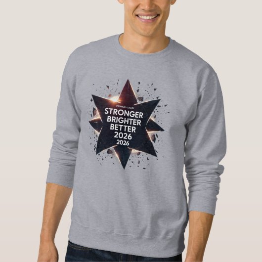 Stronger Brighter Better 2026 | Luxury Exploding Sweatshirt (Vorderseite)