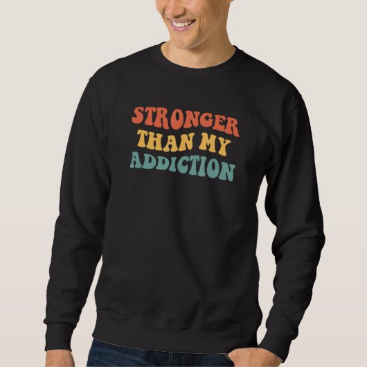 Stronger Than My Addiction 12 Steps Recovery Sobri Sweatshirt (Vorderseite)