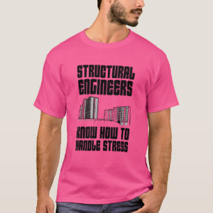 Strukturingenieure wissen, wie Stress bewältigt we T-Shirt