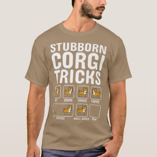 Stubborn Corgi Tricks Dog  T-Shirt