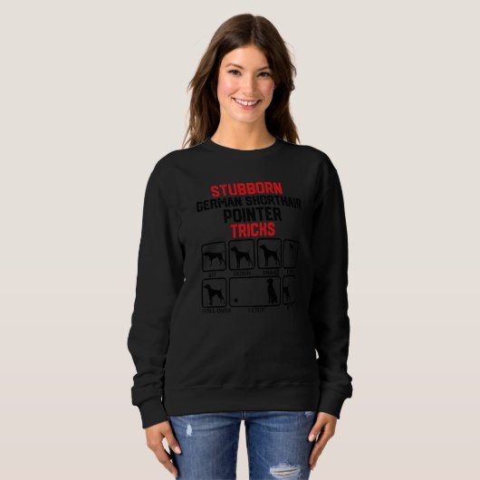 Stubborn German Shorthaired Pointer Tricks 1 Sweatshirt (Vorne ganz)