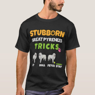 Stubborn Great Pyrenäen Tricks Dog T-Shirt