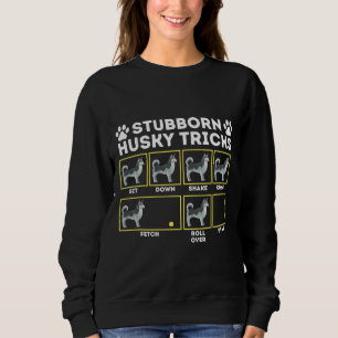 Stubborn Husky Tricks Siberian Husky Sibe Owner Sweatshirt