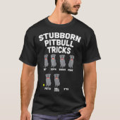 Stubborn Pitbull Tricks Funny Pittie Dog Lover Eig T-Shirt (Vorderseite)