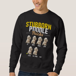 Stubborn Poodle Tricks - Puppy Canine Lover Dow Sweatshirt