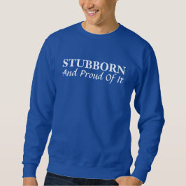 Stubborn und stolz darauf Sweatshirt