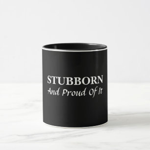 Stubborn und stolz darauf Tasse