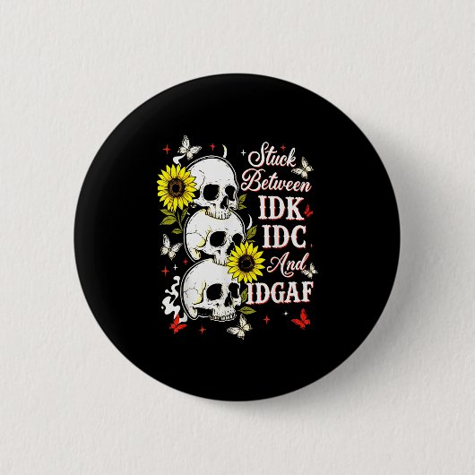 Stuck Between Idk, I And Idgaf Sunflower Skull Sar Button (Vorderseite)