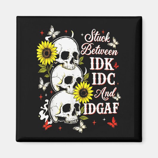 Stuck Between Idk, I And Idgaf Sunflower Skull Sar Magnet (Vorne)