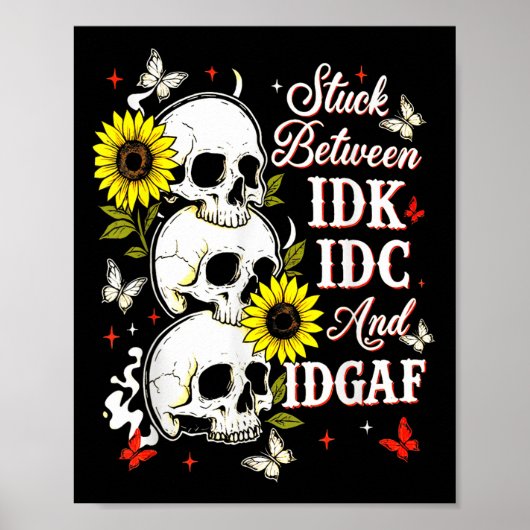Stuck Between Idk, I And Idgaf Sunflower Skull Sar Poster (Vorne)