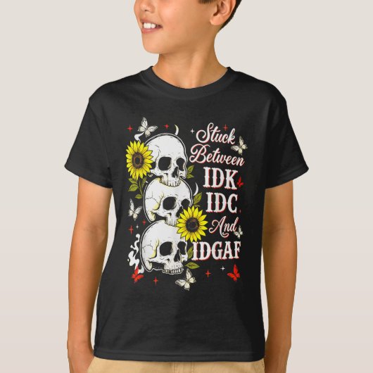 Stuck Between Idk, I And Idgaf Sunflower Skull Sar T-Shirt (Vorderseite)